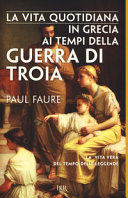 Copertina  La vita quotidiana in Grecia ai tempi della guerra di Troia: (1250 a. C.)