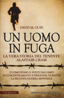 Copertina  Un uomo in fuga : la vera storia del tenente Alastair Cram